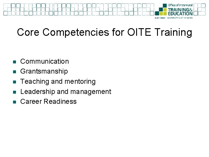 Core Competencies for OITE Training n n n Communication Grantsmanship Teaching and mentoring Leadership