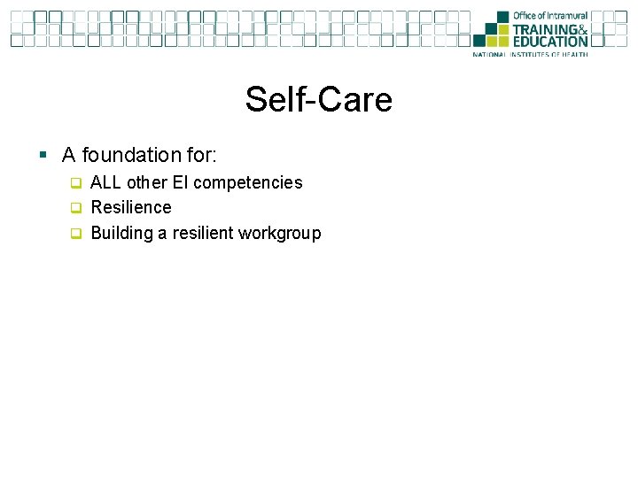 Self-Care § A foundation for: q ALL other EI competencies q Resilience q Building