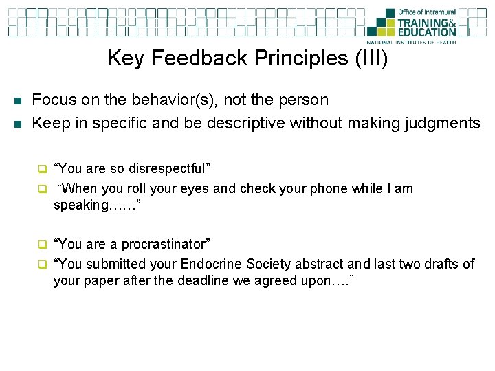Key Feedback Principles (III) n n Focus on the behavior(s), not the person Keep