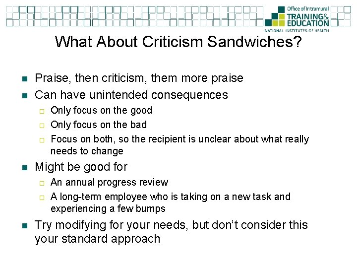 What About Criticism Sandwiches? n n Praise, then criticism, them more praise Can have