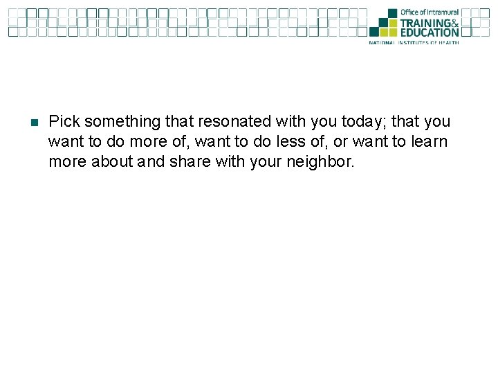 n Pick something that resonated with you today; that you want to do more