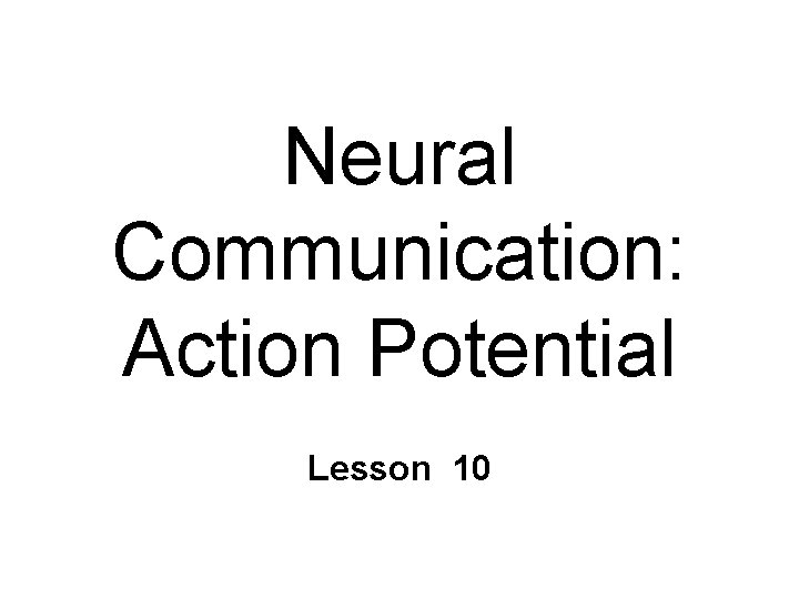 Neural Communication: Action Potential Lesson 10 