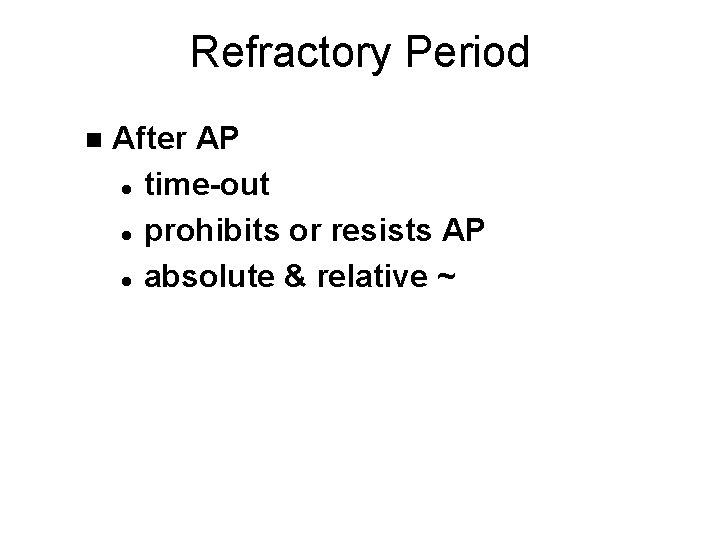 Refractory Period n After AP l time-out l prohibits or resists AP l absolute