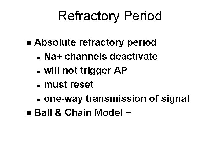 Refractory Period Absolute refractory period l Na+ channels deactivate l will not trigger AP