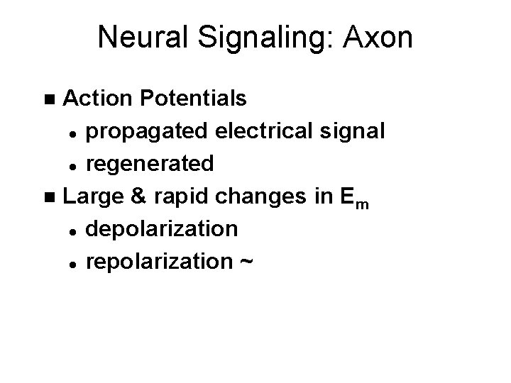 Neural Signaling: Axon Action Potentials l propagated electrical signal l regenerated n Large &