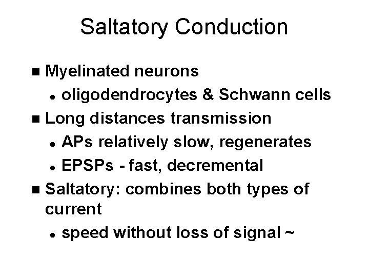 Saltatory Conduction Myelinated neurons l oligodendrocytes & Schwann cells n Long distances transmission l