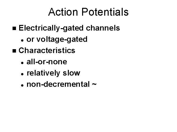 Action Potentials Electrically-gated channels l or voltage-gated n Characteristics l all-or-none l relatively slow