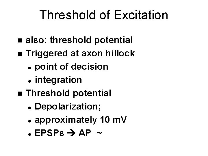 Threshold of Excitation also: threshold potential n Triggered at axon hillock l point of