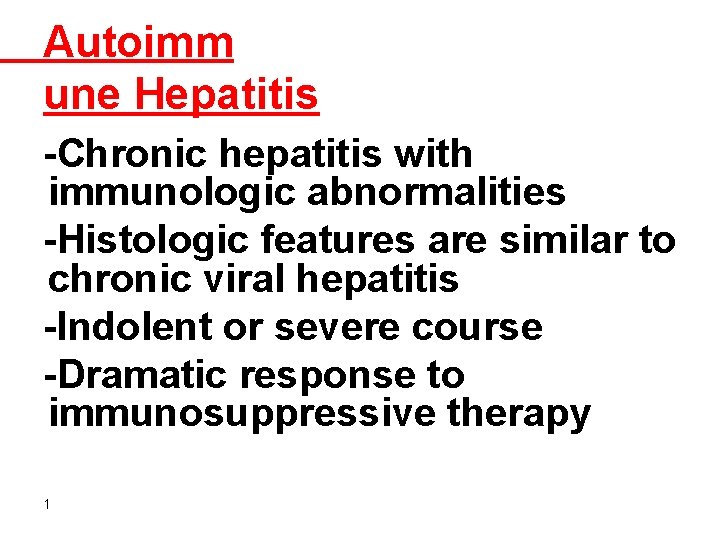 Autoimm une Hepatitis -Chronic hepatitis with immunologic abnormalities -Histologic features are similar to chronic