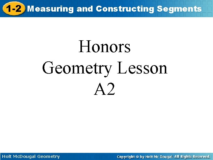 1 -2 Measuring and Constructing Segments Honors Geometry Lesson A 2 Holt Mc. Dougal 1 -2 Measuring and Constructing Segments Honors Geometry Lesson A 2 Holt Mc. Dougal