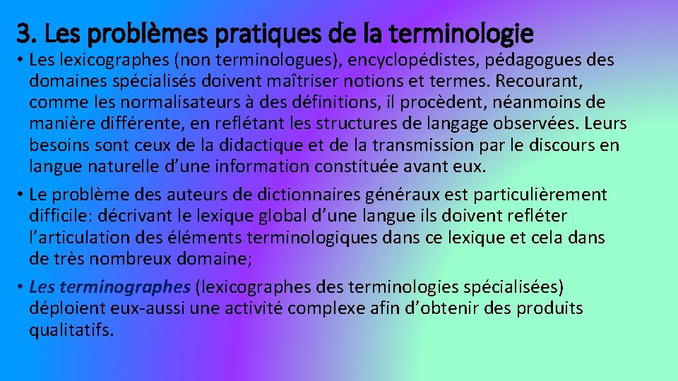 3. Les problèmes pratiques de la terminologie • Les lexicographes (non terminologues), encyclopédistes, pédagogues