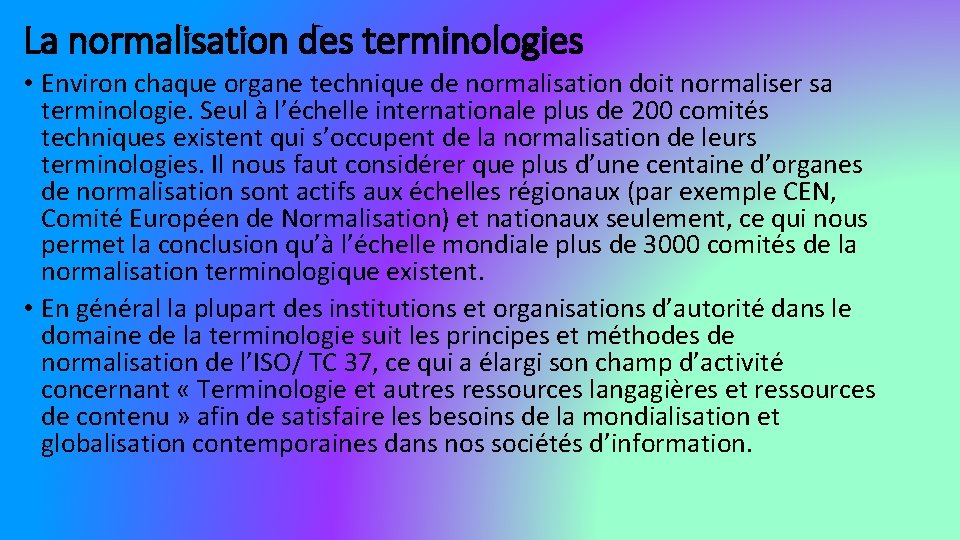 La normalisation des terminologies • Environ chaque organe technique de normalisation doit normaliser sa