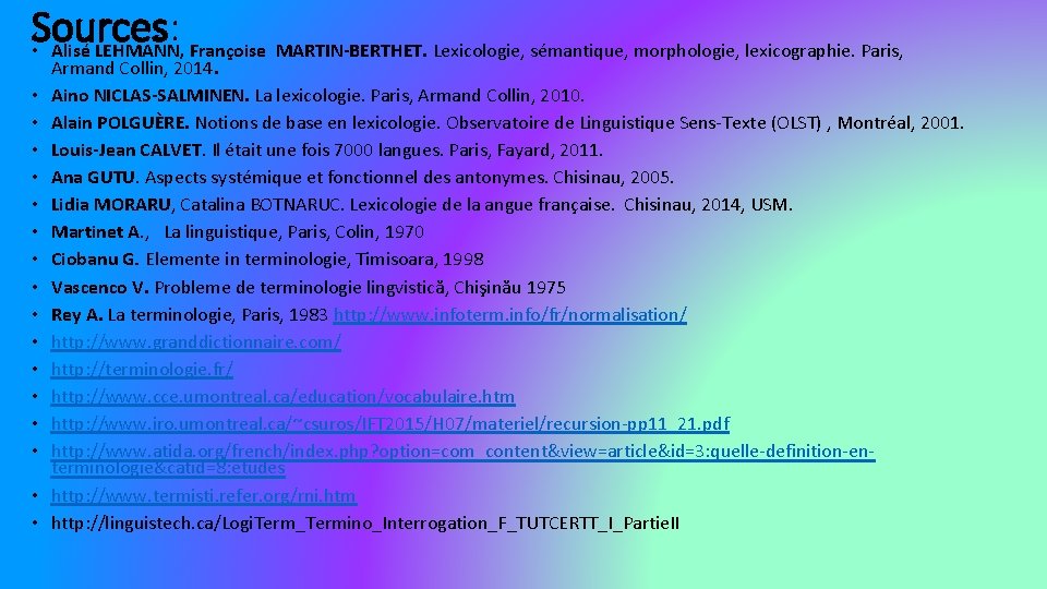 Sources: • Alisé LEHMANN, Françoise MARTIN-BERTHET. Lexicologie, sémantique, morphologie, lexicographie. Paris, • • •