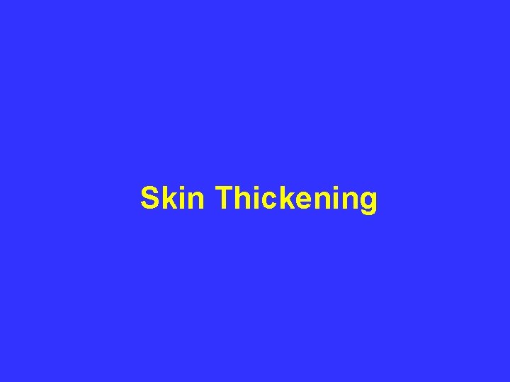 Skin Thickening 