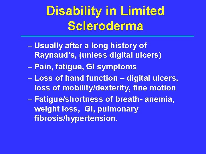 Disability in Limited Scleroderma – Usually after a long history of Raynaud’s, (unless digital