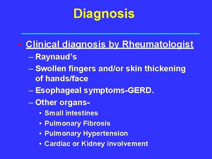 Diagnosis • Clinical diagnosis by Rheumatologist – Raynaud’s – Swollen fingers and/or skin thickening