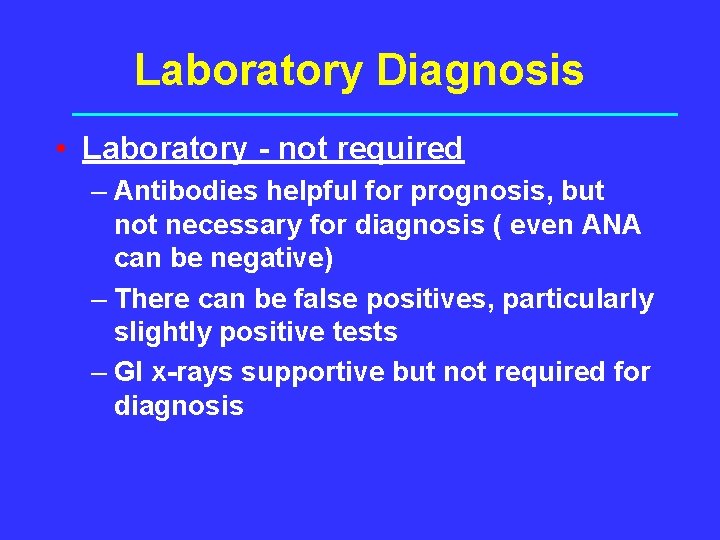 Laboratory Diagnosis • Laboratory - not required – Antibodies helpful for prognosis, but not