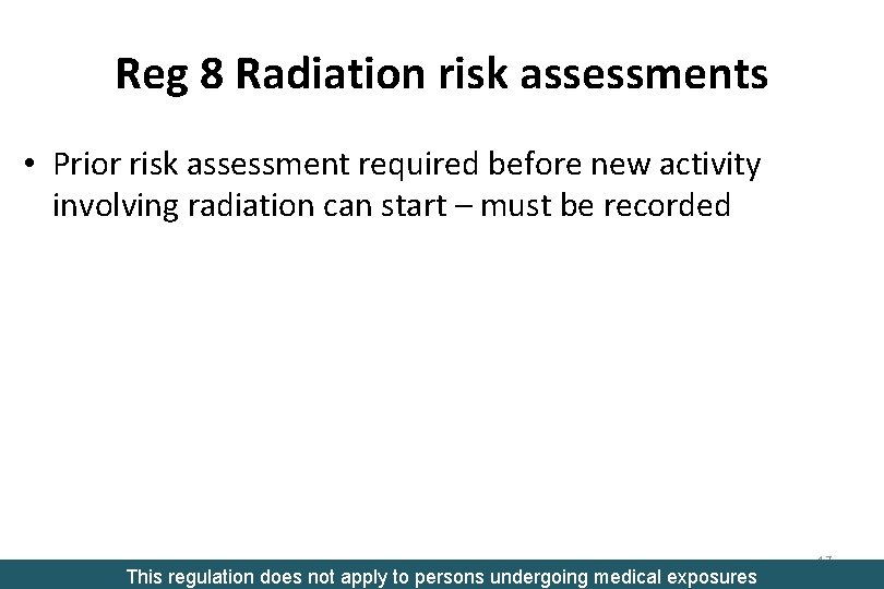 Reg 8 Radiation risk assessments • Prior risk assessment required before new activity involving