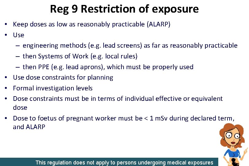 Reg 9 Restriction of exposure • Keep doses as low as reasonably practicable (ALARP)