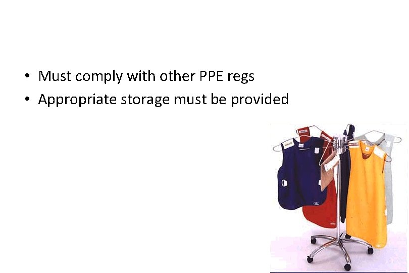  • Must comply with other PPE regs • Appropriate storage must be provided