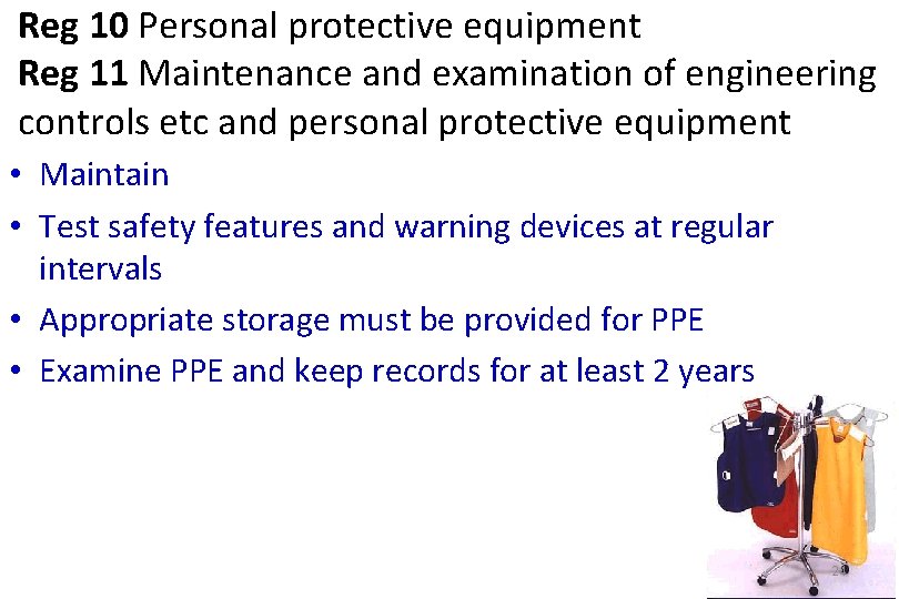 Reg 10 Personal protective equipment Reg 11 Maintenance and examination of engineering controls etc