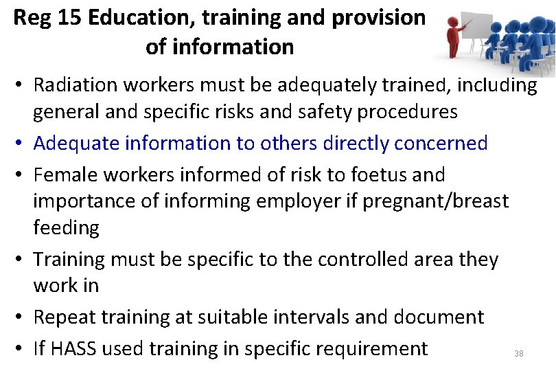 Reg 15 Education, training and provision of information • Radiation workers must be adequately