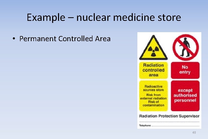 Example – nuclear medicine store • Permanent Controlled Area 48 