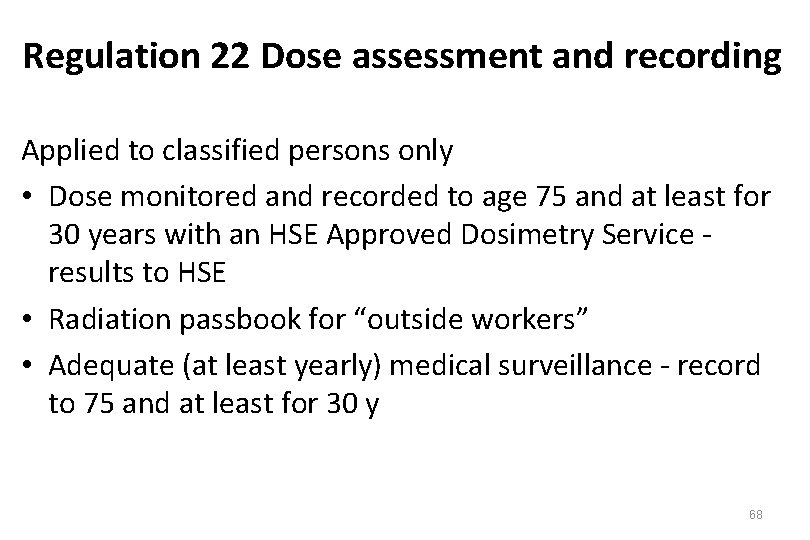 Regulation 22 Dose assessment and recording Applied to classified persons only • Dose monitored