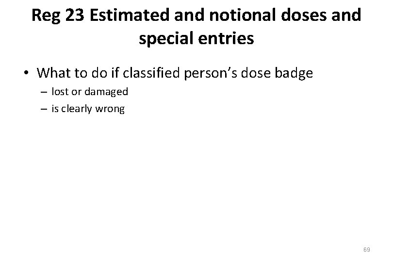 Reg 23 Estimated and notional doses and special entries • What to do if
