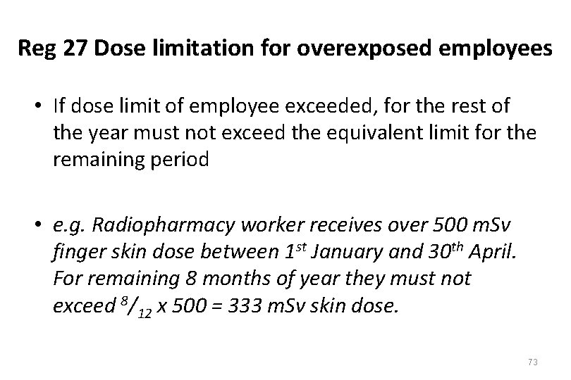 Reg 27 Dose limitation for overexposed employees • If dose limit of employee exceeded,