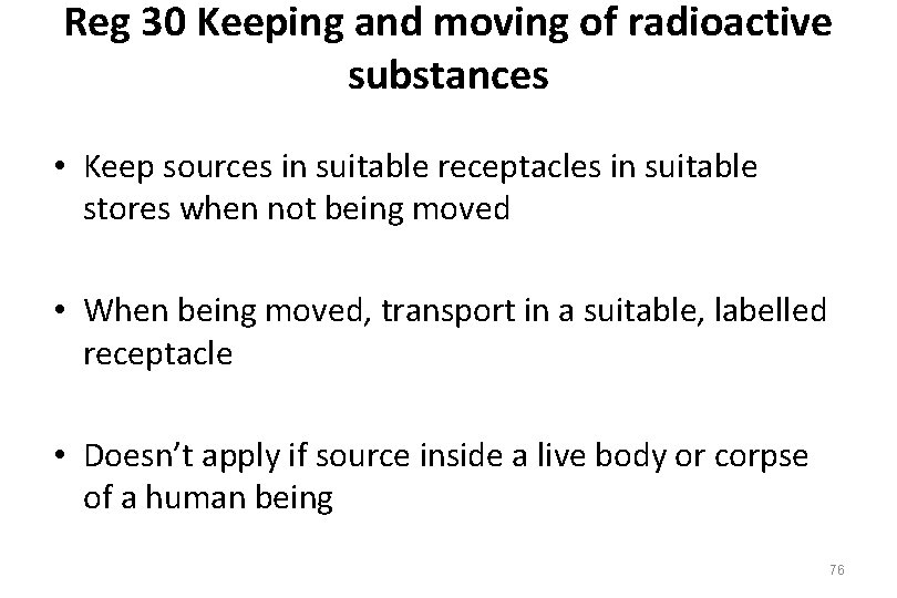 Reg 30 Keeping and moving of radioactive substances • Keep sources in suitable receptacles