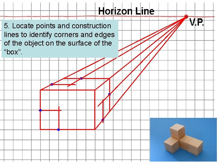 5. Locate points and construction lines to identify corners and edges of the object 5. Locate points and construction lines to identify corners and edges of the object