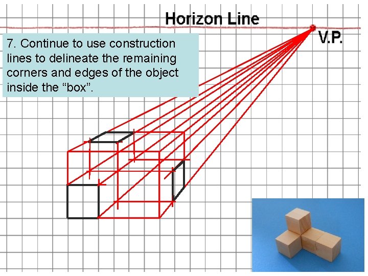 7. Continue to use construction lines to delineate the remaining corners and edges of 7. Continue to use construction lines to delineate the remaining corners and edges of