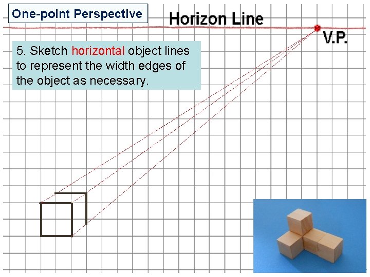 One-point Perspective 5. Sketch horizontal object lines to represent the width edges of the One-point Perspective 5. Sketch horizontal object lines to represent the width edges of the