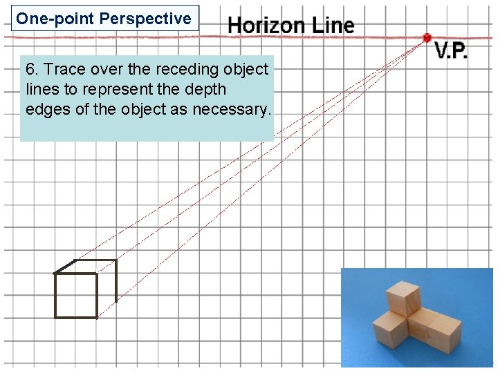 One-point Perspective 6. Trace over the receding object lines to represent the depth edges One-point Perspective 6. Trace over the receding object lines to represent the depth edges