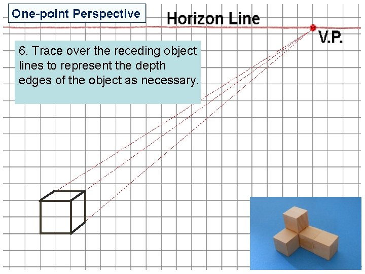 One-point Perspective 6. Trace over the receding object lines to represent the depth edges One-point Perspective 6. Trace over the receding object lines to represent the depth edges