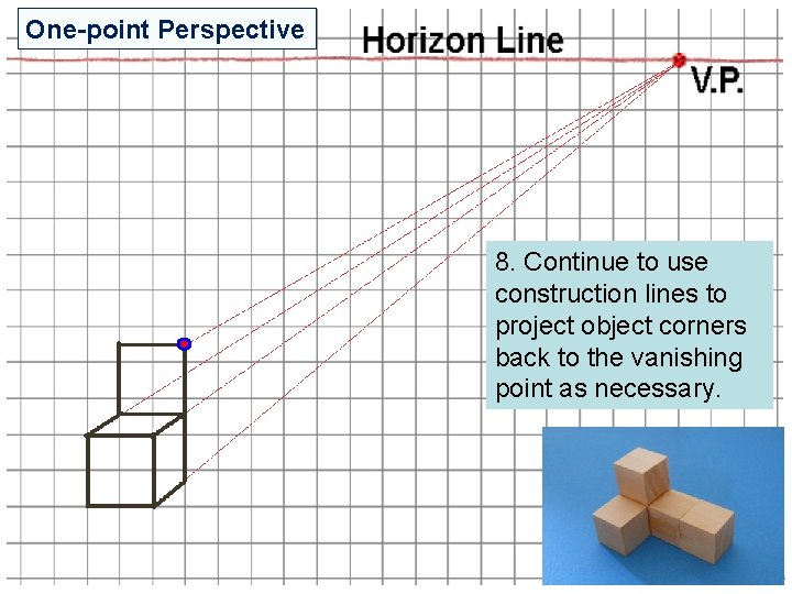 One-point Perspective 8. Continue to use construction lines to project object corners back to One-point Perspective 8. Continue to use construction lines to project object corners back to