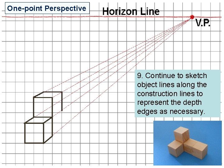 One-point Perspective 9. Continue to sketch object lines along the construction lines to represent One-point Perspective 9. Continue to sketch object lines along the construction lines to represent