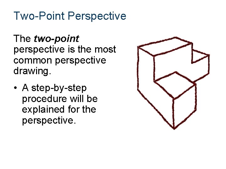 Two-Point Perspective The two-point perspective is the most common perspective drawing. • A step-by-step Two-Point Perspective The two-point perspective is the most common perspective drawing. • A step-by-step