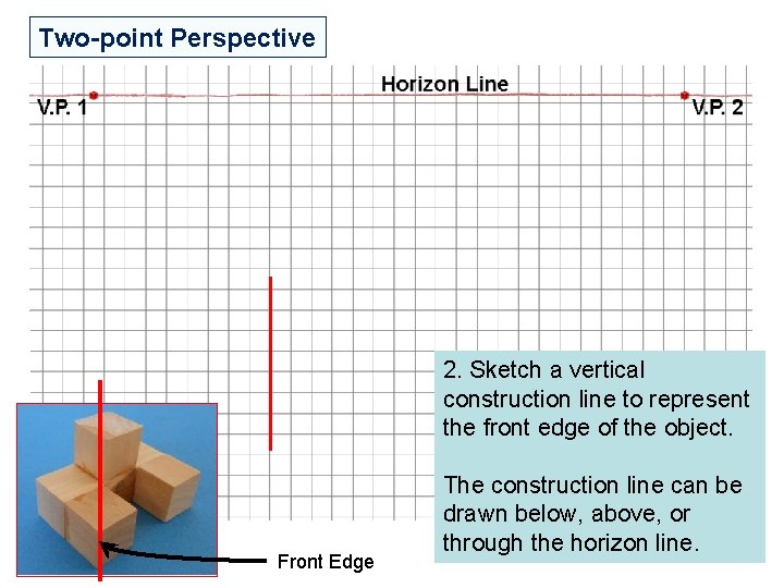 Two-point Perspective 2. Sketch a vertical construction line to represent the front edge of Two-point Perspective 2. Sketch a vertical construction line to represent the front edge of