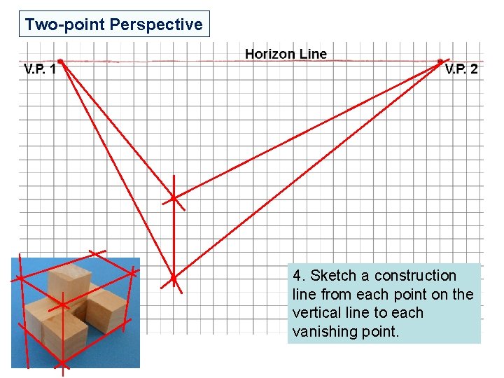 Two-point Perspective 4. Sketch a construction line from each point on the vertical line Two-point Perspective 4. Sketch a construction line from each point on the vertical line