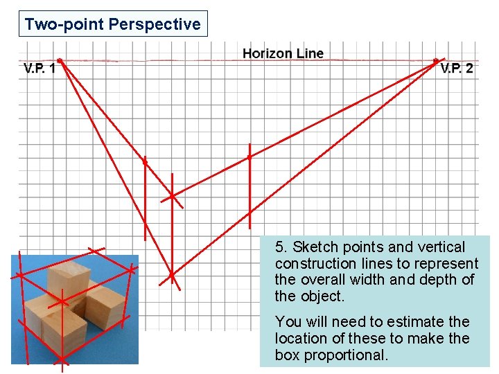 Two-point Perspective 5. Sketch points and vertical construction lines to represent the overall width Two-point Perspective 5. Sketch points and vertical construction lines to represent the overall width