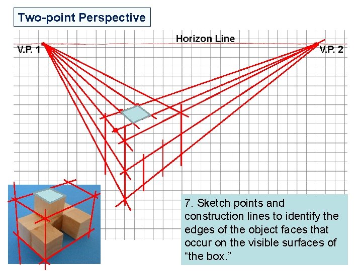 Two-point Perspective 7. Sketch points and construction lines to identify the edges of the Two-point Perspective 7. Sketch points and construction lines to identify the edges of the