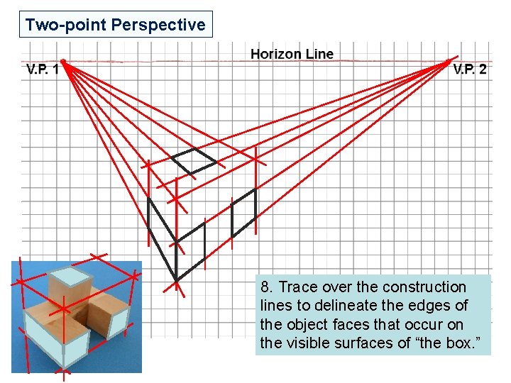 Two-point Perspective 8. Trace over the construction lines to delineate the edges of the Two-point Perspective 8. Trace over the construction lines to delineate the edges of the