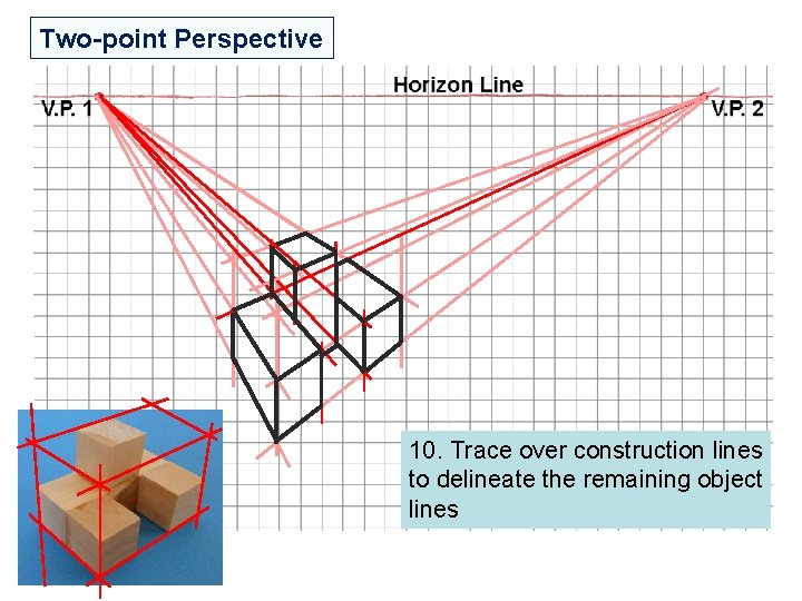 Two-point Perspective 10. Trace over construction lines to delineate the remaining object lines Two-point Perspective 10. Trace over construction lines to delineate the remaining object lines