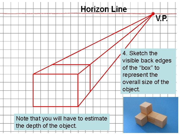 4. Sketch the visible back edges of the “box” to represent the overall size 4. Sketch the visible back edges of the “box” to represent the overall size