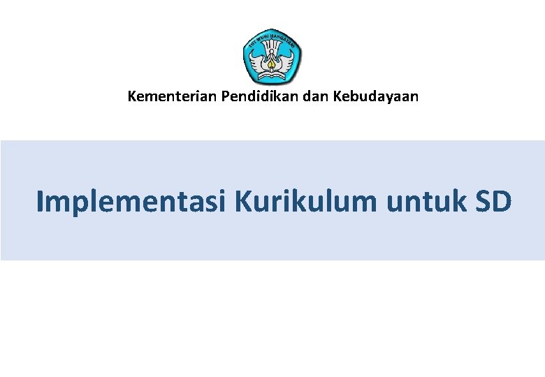 Kementerian Pendidikan dan Kebudayaan Implementasi Kurikulum untuk SD 