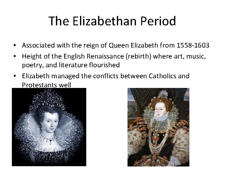 The Elizabethan Period • Associated with the reign of Queen Elizabeth from 1558 -1603