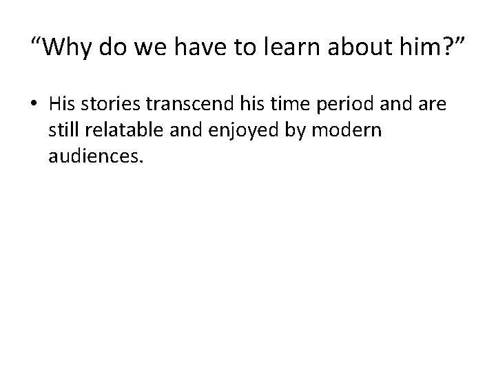 “Why do we have to learn about him? ” • His stories transcend his