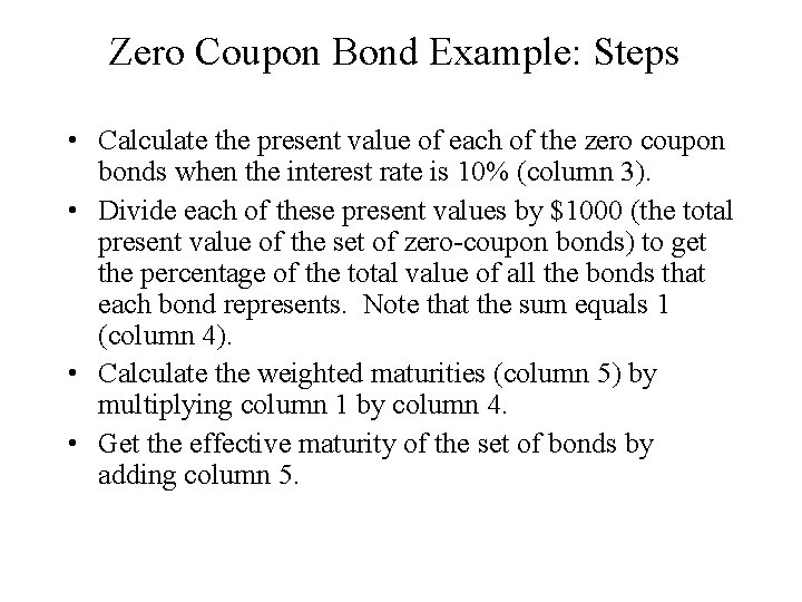 Zero Coupon Bond Example: Steps • Calculate the present value of each of the